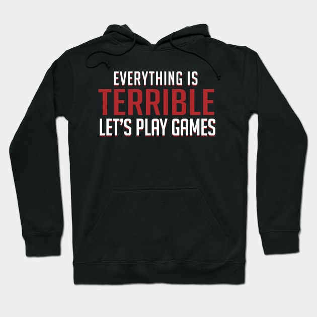 Everything is Terrible. Let's Play Games Hoodie by d20Monkey